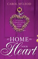 At Home in Your Heart: Inviting Christ into Every Room - eBook