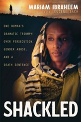 Shackled: One Woman's Dramatic Triumph Over Persecution, Gender Abuse, and a Death Sentence - eBook
