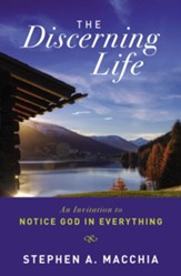 The Discerning Life: An Invitation to Notice God in Everything - eBook