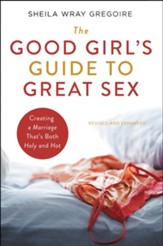 The Good Girl's Guide to Great Sex: Creating a Marriage That's Both Holy and Hot - eBook