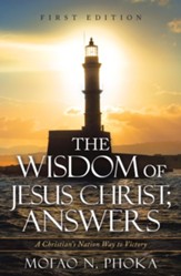 The Wisdom of Jesus Christ; Answers: A Christian's Nation Way to Victory - eBook