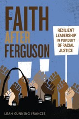 Faith after Ferguson: Resilient Leadership in Pursuit of Racial Justice - eBook