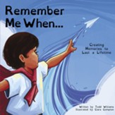 Remember Me When: Creating Memories to Last a Lifetime - eBook