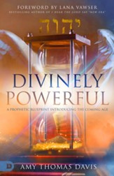 Divinely Powerful: A Prophetic Blueprint Introducing the Coming Age - eBook