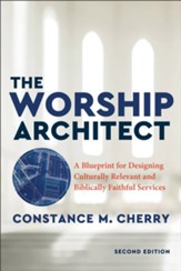 The Worship Architect: A Blueprint for Designing Culturally Relevant and Biblically Faithful Services - eBook