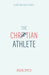 The Christian Athlete: Glorifying God in Sports - eBook