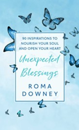 Unexpected Blessings: 90 Inspirations to Nourish Your Soul and Open Your Heart - eBook