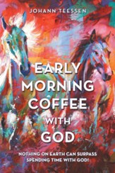 Early Morning Coffee with God: Nothing on Earth Can Surpass Spending Time with God! - eBook