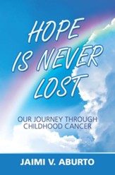 Hope Is Never Lost: Our Journey Through Childhood Cancer - eBook