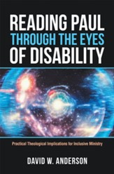 Reading Paul Through the Eyes of Disability: Practical Theological Implications for Inclusive Ministry - eBook