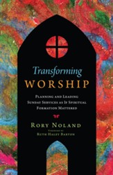 Transforming Worship: Planning and Leading Sunday Services as If Spiritual Formation Mattered - eBook