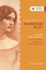Resisting the Marriage Plot: Faith  and Female Agency in Austen, Bronte, Gaskell, and Wollstonecraft - eBook
