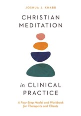 Christian Meditation in Clinical Practice: A Four-Step Model and Workbook for Therapists and Clients - eBook