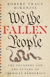We the Fallen People: The Founders and the Future of American Democracy - eBook