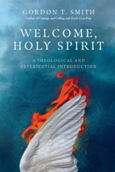 Welcome, Holy Spirit: A Theological and Experiential Introduction - eBook