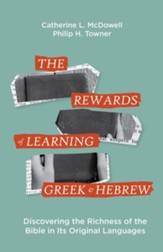 The Rewards of Learning Greek and Hebrew: Discovering the Richness of the Bible in Its Original Languages - eBook