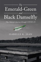 The Emerald-Green and Black Damselfly: One Patient's Journey Through Covid-19 - eBook
