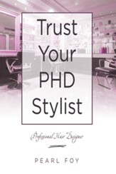 Trust Your Phd Stylist: Professional Hair Designer - eBook