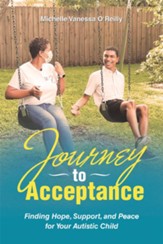 Journey to Acceptance: Finding Hope, Support, and Peace for Your Autistic Child - eBook