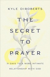 The Secret to Prayer: 31 Days to a More Intimate Relationship with God - eBook