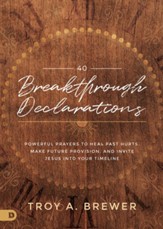 40 Breakthrough Declarations: Powerful Prayers to Heal Past Hurts, Make Future Provision, and Invite Jesus into Your Timeline - eBook