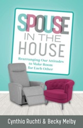 Spouse in the House: Rearranging Our Attitudes to Make Room for Each Other - eBook