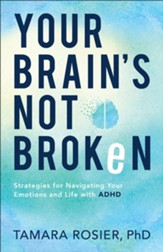 Your Brain's Not Broken: Strategies for Navigating Your Emotions and Life with ADHD - eBook
