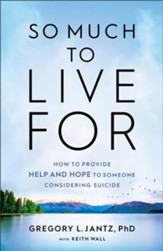 So Much to Live For: How to Provide Help and Hope to Someone Considering Suicide - eBook