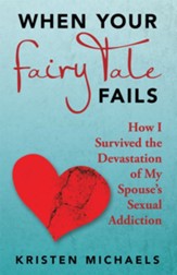 When Your Fairy Tale Fails: How I Survived the Devastation of My Spouse's Sexual Addiction - eBook