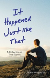 It Happened Just Like That: A Collection of True Stories - eBook