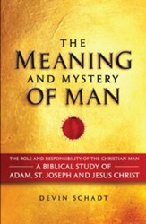 The Meaning and Mystery of Man: The Role and Responsibility of the Christian Man: A Biblical Study of Adam, St. Joseph and Jesus Christ - eBook