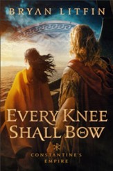 Every Knee Shall Bow (Constantine's Empire Book #2) - eBook