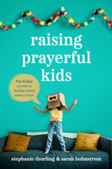 Raising Prayerful Kids: Fun and Easy Activities for Building Lifelong Habits of Prayer - eBook