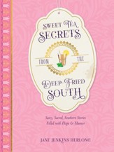Sweet Tea Secrets from the Deep-Fried South: Sassy, Sacred, Southern Stories Filled with Hope and Humor - eBook