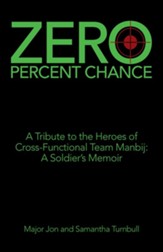 Zero Percent Chance: A Tribute to the Heroes of Cross-Functional Team Manbij: a Soldier's Memoir - eBook