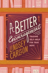 A Better Encouragement: Trading Self-Help for True Hope - eBook