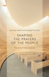 Shaping the Prayers of the People: The Art of Intercession - eBook