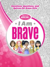 I Am Brave: Devotions, Questions, and Quizzes for Brave Girls - eBook