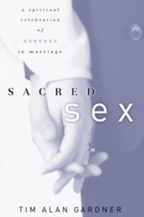 Sacred Sex: A Spiritual Celebration of Oneness in Marriage - eBook