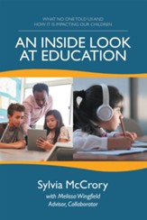 An Inside Look at Education: What No One Told Us and How It Is Impacting Our Children - eBook