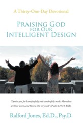 Praising God for Our Intelligent Design: A Thirty-One-Day Devotional - eBook