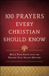 100 Prayers Every Christian Should Know: Build Your Faith with the Prayers That Shaped History - eBook