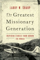 The Greatest Missionary Generation: Inspiring Stories from around the World - eBook