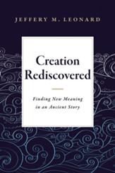 Creation Rediscovered: Finding New Meaning in an Ancient Story - eBook