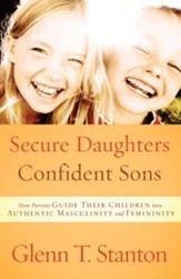 Secure Daughters, Confident Sons: How Parents Guide Their Children into Authentic Masculinity and Femininity - eBook