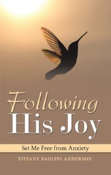 Following His Joy: Set Me Free from Anxiety - eBook