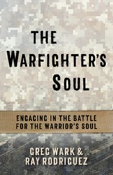 The Warfighter's Soul: Engaging in the Battle for the Warrior's Soul - eBook