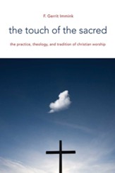 The Touch of the Sacred: The Practice, Theology, and Tradition of Christian Worship - eBook