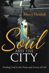 Soul and the City: Finding God in the Noise and Frenzy of Life - eBook