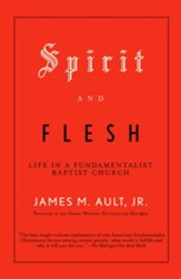 Spirit and Flesh: Life in a Fundamentalist Baptist Church - eBook